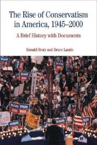 Kniha The Rise of Conservatism in America, 1945-2000: A Brief History with Documents Ronald Story