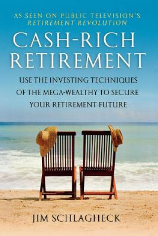 Könyv CA$H-Rich Retirement: Use the Investing Techniques of the Mega-Wealthy to Secure Your Retirement Future Jim Schlagheck