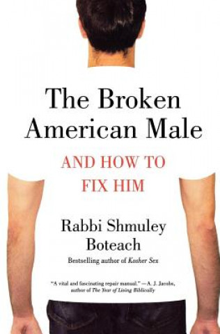 Kniha The Broken American Male: And How to Fix Him Shmuley Boteach