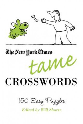Kniha The New York Times Tame Crosswords: 150 Easy Puzzles Will Shortz
