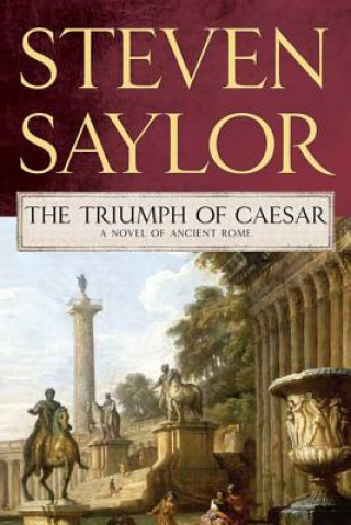 Könyv The Triumph of Caesar: A Novel of Ancient Rome Steven Saylor
