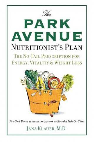 Carte The Park Avenue Nutritionist's Plan: The No-Fail Prescription for Energy, Vitality & Weight Loss Jana Klauer