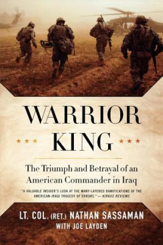 Carte Warrior King: The Triumph and Betrayal of an American Commander in Iraq Nathan Sassaman