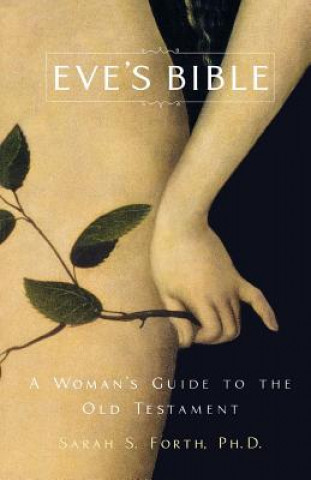 Könyv Eve's Bible: A Woman's Guide to the Old Testament Sarah S. Forth