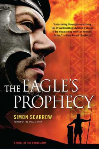 Carte The Eagle's Prophecy: A Novel of the Roman Army Simon Scarrow