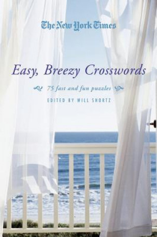 Könyv The New York Times Easy, Breezy Crosswords: 75 Fast and Fun Puzzles Will Shortz