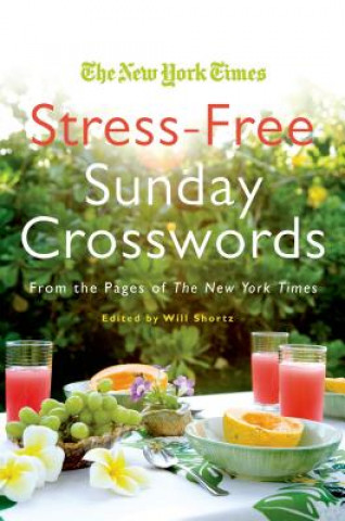 Kniha The New York Times Stress-Free Sunday Crosswords: From the Pages of the New York Times Will Shortz