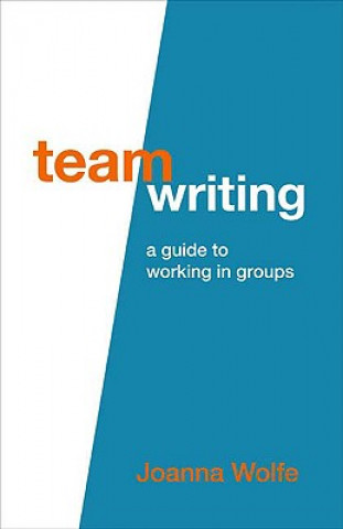 Knjiga Team Writing: A Guide to Working in Groups Joanna Wolfe