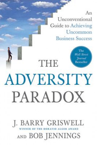 Książka The Adversity Paradox: An Unconventional Guide to Achieving Uncommon Business Success J. Barry Griswell