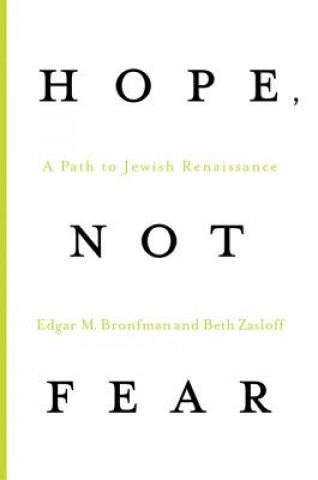 Kniha Hope, Not Fear: A Path to Jewish Renaissance Edgar M. Bronfman