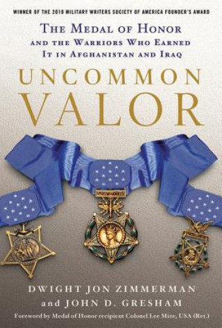 Kniha Uncommon Valor: The Medal of Honor and the Warriors Who Earned It in Afghanistan and Iraq Dwight Jon Zimmerman