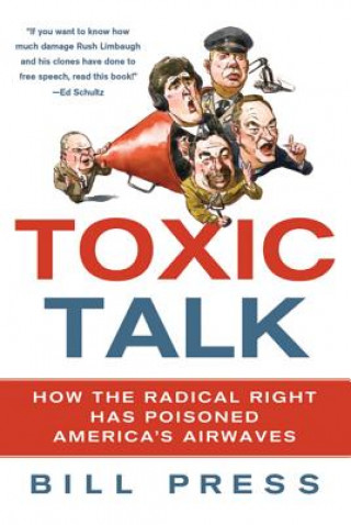 Książka Toxic Talk: How the Radical Right Has Poisoned America's Airwaves Bill Press