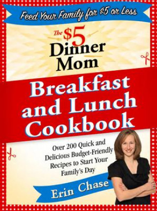 Kniha $5 Dinner Mom Breakfast and Lunch Cookbook Erin Chase
