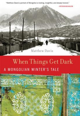 Kniha When Things Get Dark: A Mongolian Winter's Tale Matthew Davis