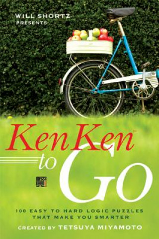 Książka Will Shortz Presents Kenken to Go: 100 Easy to Hard Logic Puzzles That Make You Smarter Tetsuya Miyamoto