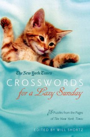 Carte The New York Times Crosswords for a Lazy Sunday: 75 Puzzles from the Pages of the New York Times Will Shortz
