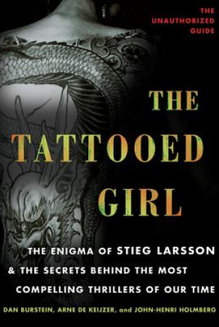 Kniha The Tattooed Girl: The Enigma of Stieg Larsson and the Secrets Behind the Most Compelling Thrillers of Our Time Dan Burstein