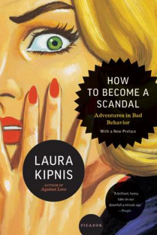 Kniha How to Become a Scandal: Adventures in Bad Behavior Laura Kipnis