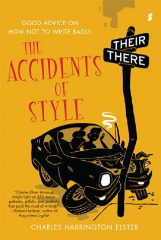 Kniha The Accidents of Style: Good Advice on How Not to Write Badly Charles Harrington Elster