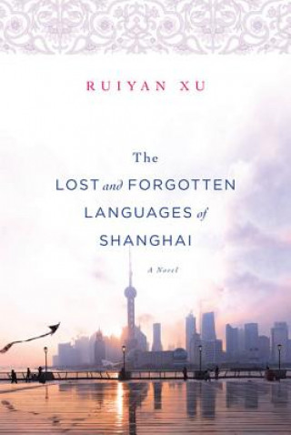 Książka The Lost and Forgotten Languages of Shanghai Ruiyan Xu