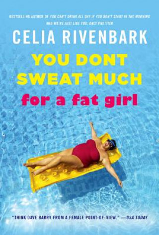 Kniha You Don't Sweat Much for a Fat Girl: Observations on Life from the Shallow End of the Pool Celia Rivenbark