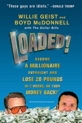 Carte Loaded!: Become a Millionaire Overnight and Lose 20 Pounds in 2 Weeks, or Your Money Back! Willie Geist