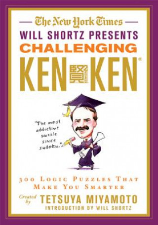 Könyv The New York Times Will Shortz Presents Challenging Kenken: 300 Logic Puzzles That Make You Smarter Tetsuya Miyamoto