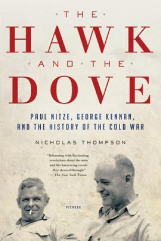 Carte The Hawk and the Dove: Paul Nitze, George Kennan, and the History of the Cold War Nicholas Thompson
