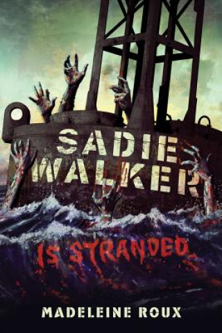 Könyv Sadie Walker Is Stranded: A Zombie Novel Madeleine Roux