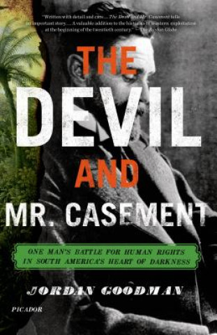 Książka Devil and Mr. Casement: One Man's Battle for Human Rights in South America's Heart of Darkness Jordan Goodman