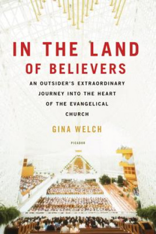 Könyv In the Land of Believers: An Outsider's Extraordinary Journey Into the Heart of the Evangelical Church Gina Welch