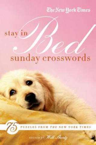 Carte The New York Times Stay in Bed Sunday Crosswords: 75 Puzzles from the Pages of the New York Times Will Shortz