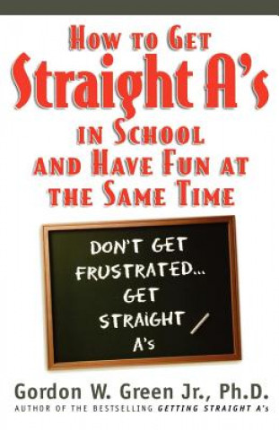 Carte How to Get Straight A's in School and Have Fun at the Same Time Gordon W. Green