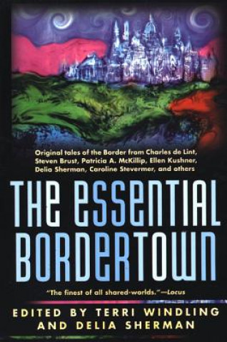 Carte Essential Bordertown: a Travellers' Guide to the Edge of Faerie Terri Windling