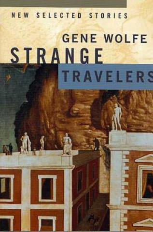 Könyv Strange Travellers Gene Wolfe