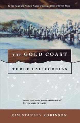 Könyv The Gold Coast: Three Californias Kim Stanley Robinson