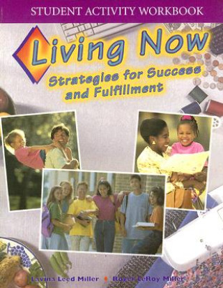 Kniha Living Now Student Activity Workbook: Strategies for Success and Fulfillment Lavina Leed Miller