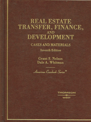 Kniha Nelson and Whitman's Cases and Materials on Real Estate Transfer, Finance and Development, 7th (American Casebook Series]) 