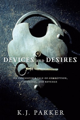 Kniha Devices and Desires K J Parker