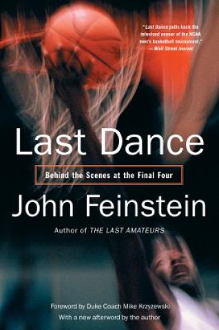 Könyv Last Dance: Behind the Scenes at the Final Four John Feinstein