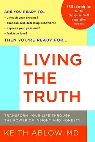 Carte Living the Truth: Transform Your Life Through the Power of Insight and Honesty Keith Russell Ablow