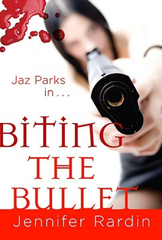 Książka Biting the Bullet: A Jaz Parks Novel Jennifer Rardin