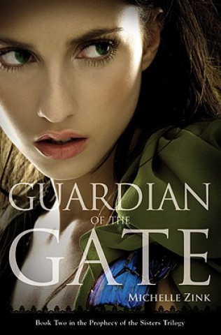 Kniha Guardian of the Gate (Prophecy of the Sisters, Book 2) Michelle Zink
