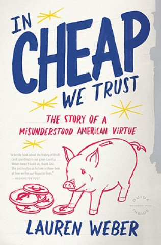 Könyv In Cheap We Trust: The Story of a Misunderstood American Virtue Lauren Weber