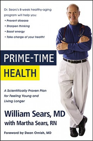 Kniha Prime-Time Health: A Scientifically Proven Plan for Feeling Young and Living Longer William Sears