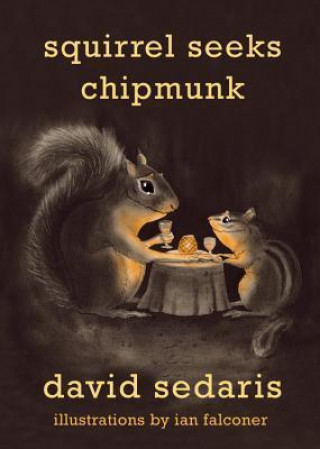 Könyv Squirrel Seeks Chipmunk: A Modest Bestiary David Sedaris