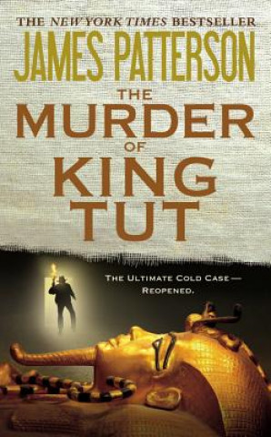 Könyv The Murder of King Tut: The Plot to Kill the Child King - A Nonfiction Thriller James Patterson