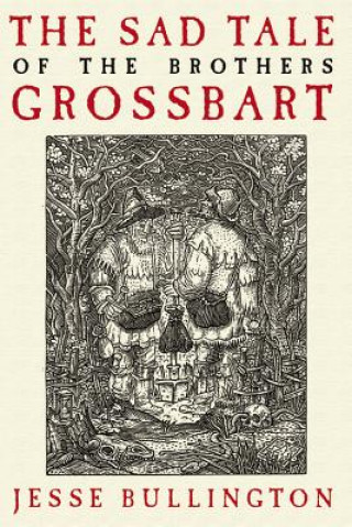 Könyv Sad Tale of the Brothers Grossbart Jesse Bullington