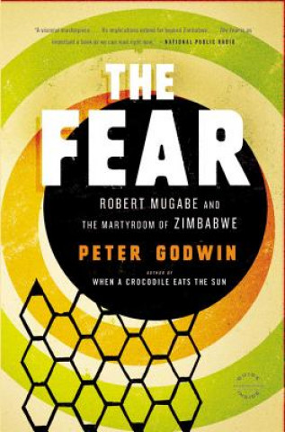 Kniha The Fear: Robert Mugabe and the Martyrdom of Zimbabwe Peter Godwin