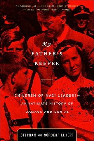 Carte My Father's Keeper: Children of Nazi Leaders--An Intimate History of Damage and Denial Stephan Lebert